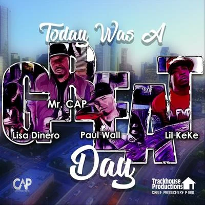 Lil Keke/Mr. CAP/Lisa Dinero/Paul Wall Today Was a Great Day (feat. Paul Wall, Lil KeKe & Lisa Dinero)