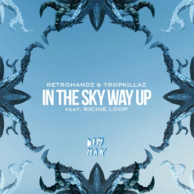 Tropkillaz/Retrohandz In The Sky Way Up (feat. Richie Loop)