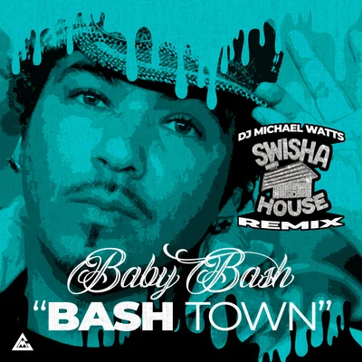 DJ Michael Watts/Baby Bash Bashtown (Swisha House Remix)