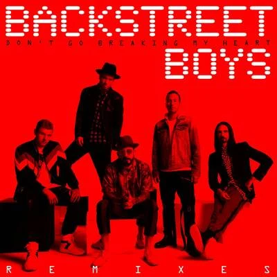 Backstreet Boys Dont Go Breaking My Heart (The Remixes)