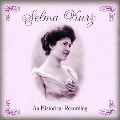 Clarence Raybould/Selma Kurz Selma Kurz An Historical Recording