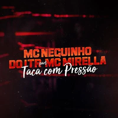 Mc Neguinho do ITR/MC Mirella Taca Com Pressão