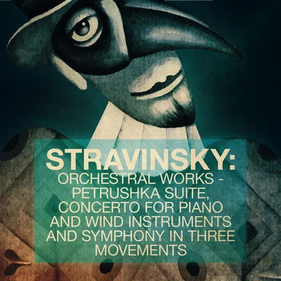 Moscow Radio Symphony Orchestra Stravinsky: Orchestral Works - Petrushka Suite, Concerto for Piano and Wind Instruments and Symphony in Three Movements