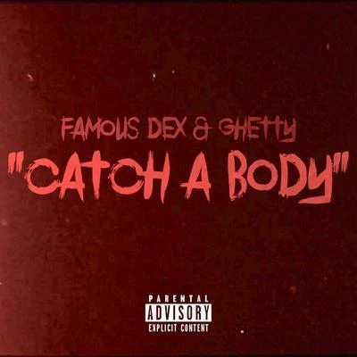 Famous Dex/Ghetty Catch A Body