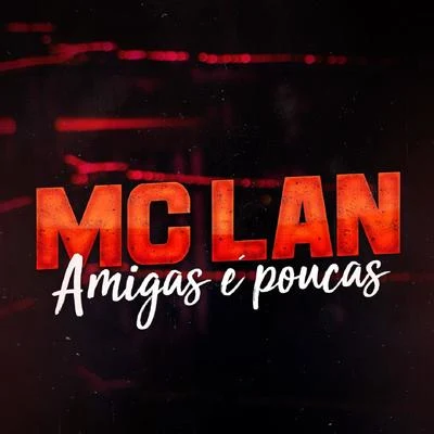 MC Lan Amigas É Poucas