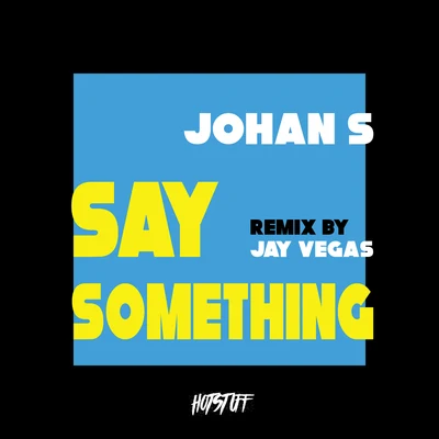 Johan S Say Something