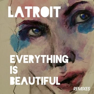 Latroit Everything Is Beautiful (Remixes)