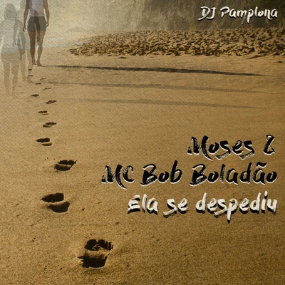 Moses/MC Bob Boladão/DJ Pamplona Ela Se Despediu