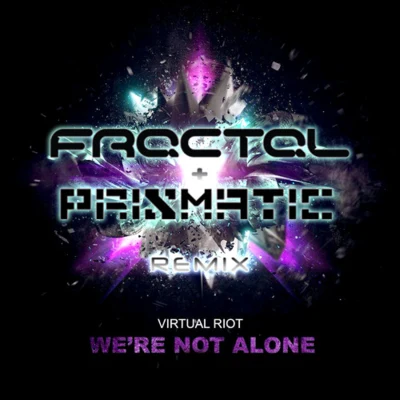 Fractal/Prismatic Were Not Alone (Fractal & Prismatic Remix)