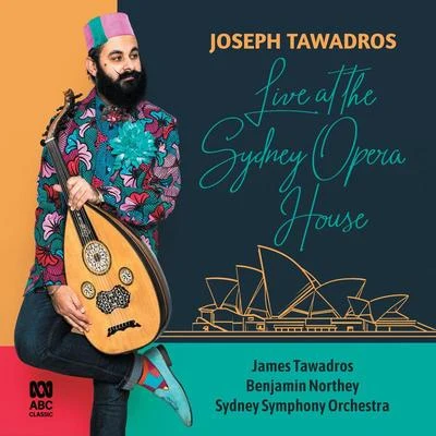 James Tawadros/Joseph Tawadros/Benjamin Northey/Sydney Symphony Orchestra Live At The Sydney Opera House