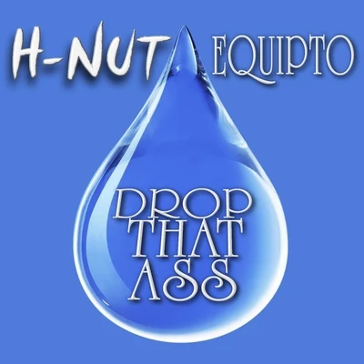 H Nut/Equipto Drop That Ass (feat. Equipto)