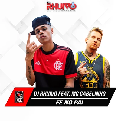 MC Cabelinho/Dj Rhuivo Fé no Pai