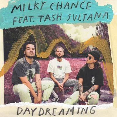 Milky Chance/TASH SULTANA Daydreaming