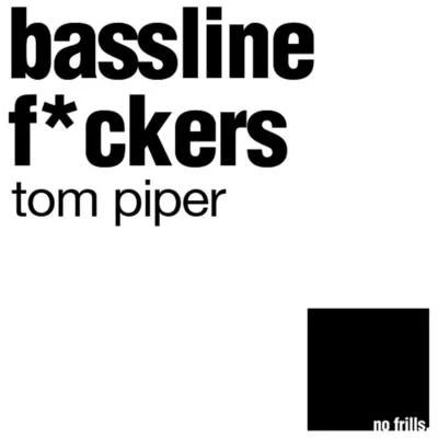 Tom Piper Bassline Fckers