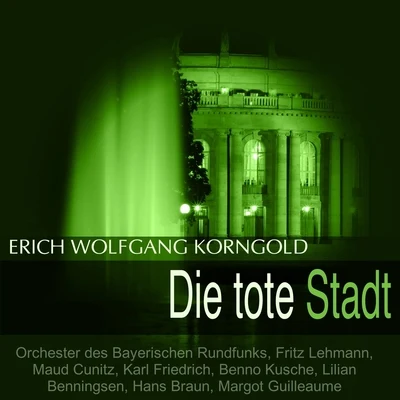 Erich Wolfgang Korngold/Fritz Lehmann/Maud Cunitz/Karl Friedrich/Orchester des Bayerischen Rundfunks Korngold: die Tote Stadt