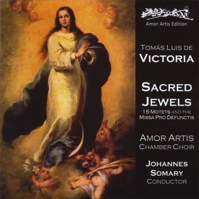 Johannes Somary/Amor Artis Chamber Choir Tomas Luis de Victoria: Sacred Jewels