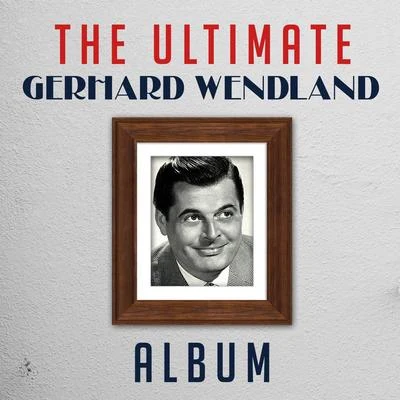 Gerhard Wendland The Ultimate Gerhard Wendlandl Album