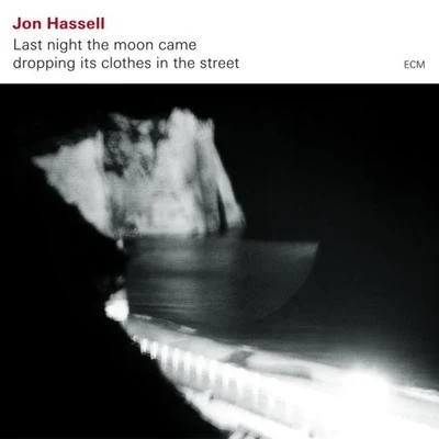 Jon Hassell Last Night The Moon Came Dropping Its Clothes In The Street