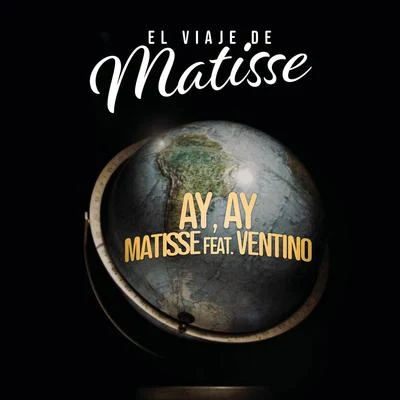 Matisse Ay, Ay (El Viaje de Matisse)