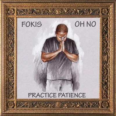 Oh No/Fokis Practice Patience