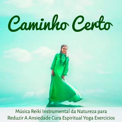 Alma Caminho Certo - Música Reiki Instrumental da Natureza para Reduzir A Ansiedade Cura Espiritual Yoga Exercicios com Sons Suaves Binaurais New Age