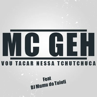 DJ Mumu do Tuiuti/Mc Geh Vou Tacar Nessa Tchutchuca