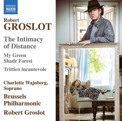 Brussels Philharmonic/Robert Groslot/Charlotte Wajnberg Robert Groslot: The Intimacy of Distance, Op. 122