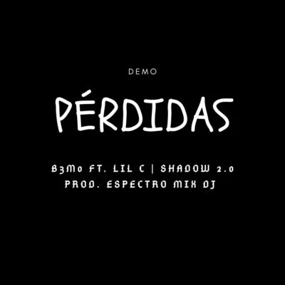 lil C/B3m0/Shadow 2.0 Pérdidas (Demo) [feat. Lil C & Shadow 2.0]