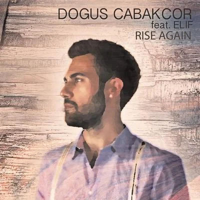 Dogus Cabakcor Rise Again