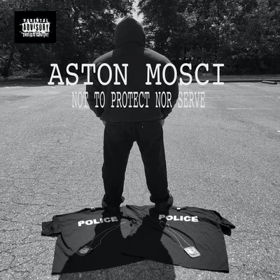 Aston Mosci Not to Protect nor Serve