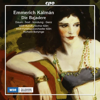 Richard Bonynge KÁLMÁN, E.: Bajadere (Die) [Operetta] (Daum, Trost, Vondung, Genz, Cologne Radio Chorus and Orchestra, Bonynge)