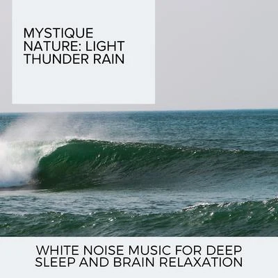 Ocean Makers Mystique Nature: Light Thunder Rain - White Noise Music for Deep Sleep and Brain Relaxation