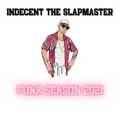 Indecent The Slapmaster Funk Season 2021