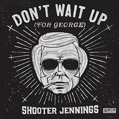 Shooter Jennings Dont Wait Up (For George)