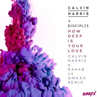 R3hab/Calvin Harris/GMAXX How Deep Is Your Love (Calvin Harris & R3hab Vs GMAXX Remix)