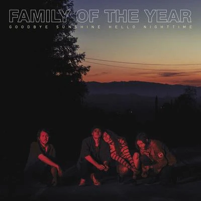 Family of the Year Goodbye Sunshine, Hello Nighttime