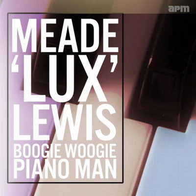 Meade "Lux" Lewis Boogie Woogie Piano Man