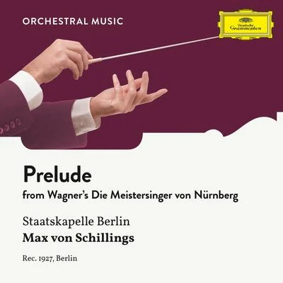 Max von Schillings/Staatskapelle Berlin Wagner: Die Meistersinger von Nürnberg: Prelude