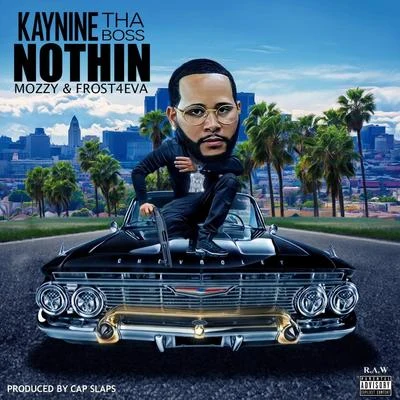 Kay Nine Tha Boss/Mozzy/Frost4eva Nothin (feat. Frost4eva)