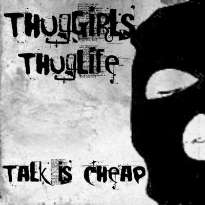 Thug Life/Thug Girls Talk is Cheap