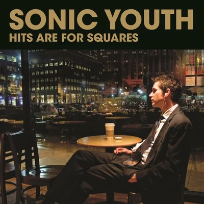 Sonic Youth Hits Are For Squares