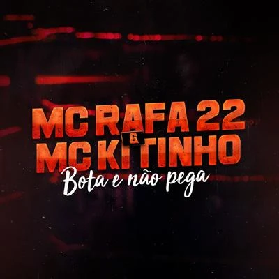 Mc Kitinho/MC Rafa 22 Bota e Não Pega