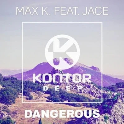 JACE/MAX K. Dangerous