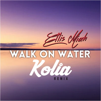 Ellis Miah Walk On Water (Kolia Remix)