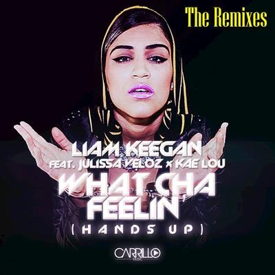 Kae Lou/Julissa Veloz/Liam Keegan What Cha Feelin' (The Remixes)