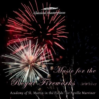 Academy of St. Martin in the Fields Sir Neville Marriner Music for the Royal Fireworks B flat Major HWV 312