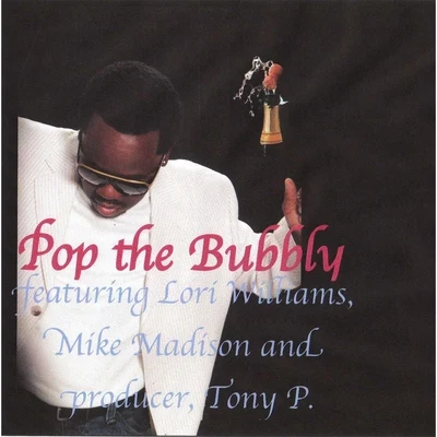 Lori Williams/Mike Madison/Tony P. Pop the Bubbly (feat. Lori Williams & Mike Madison)