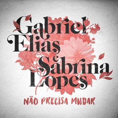 Gabriel Elias/Sabrina Lopes Não Precisa Mudar