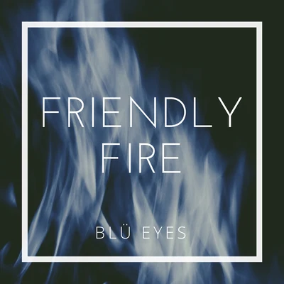 BLÜ EYES Friendly Fire