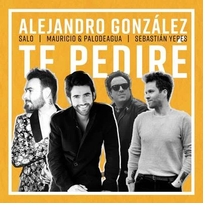 Alejandro González/Mauricio &amp; PalodeAgua/Salo Te Pediré